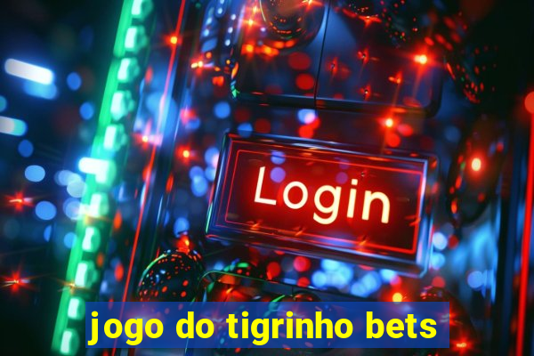 jogo do tigrinho bets